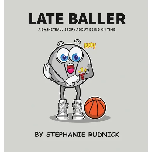 Late Baller: A Basketball Story About Being On Time