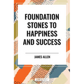 Foundation Stones to Happiness and Success