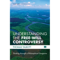 Understanding the Free-Will Controversy: Thinking Through a Philosophical Quagmire