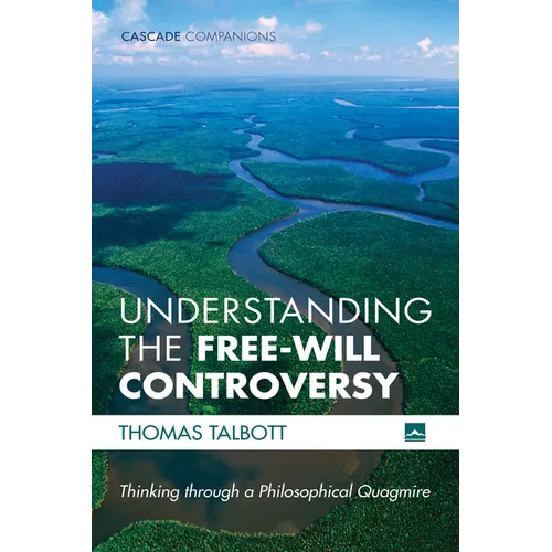Understanding the Free-Will Controversy: Thinking Through a Philosophical Quagmire