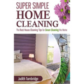 Super Simple Home Cleaning: The Best House Cleaning Tips for Green Cleaning the Home