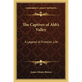 The Captives of Abb's Valley: A Legend of Frontier Life