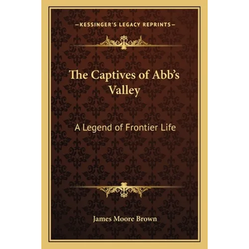 The Captives of Abb's Valley: A Legend of Frontier Life