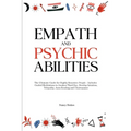 Empath and Psychic Abilities: The Ultimate Guide for Highly Sensitive People - Includes Guided Meditations to Awaken Third Eye, Develop Intuition, Tel