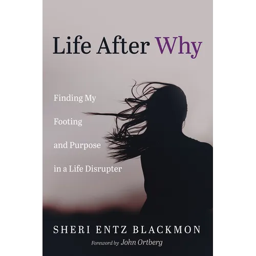 Life After Why: Finding My Footing and Purpose in a Life Disrupter