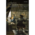A Virtue Epistemology: Apt Belief and Reflective Knowledge, Volume I