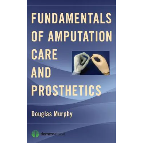 Fundamentals of Amputation Care and Prosthetics
