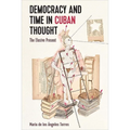 Democracy and Time in Cuban Thought: The Elusive Present