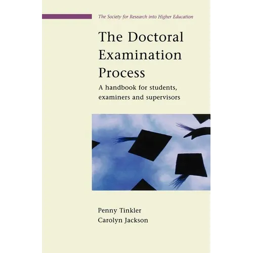 The Doctoral Examination Process: A Handbook for Students, Examiners and Supervisors