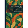Strengthening the Eyes: A System of Scientific Eye Training