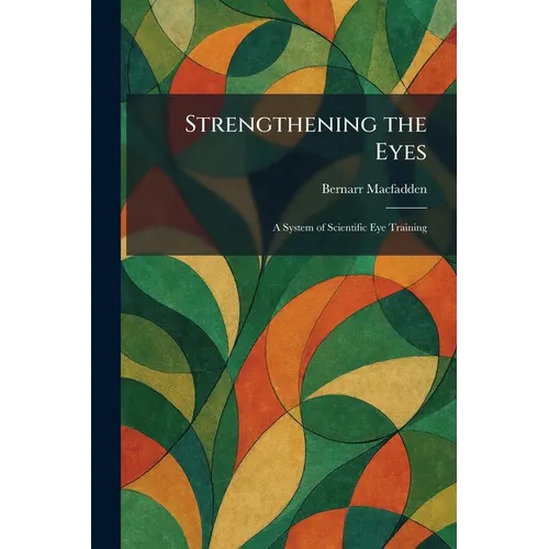 Strengthening the Eyes: A System of Scientific Eye Training