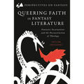 Queering Faith in Fantasy Literature: Fantastic Incarnations and the Deconstruction of Theology