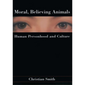 Moral, Believing Animals: Human Personhood and Culture