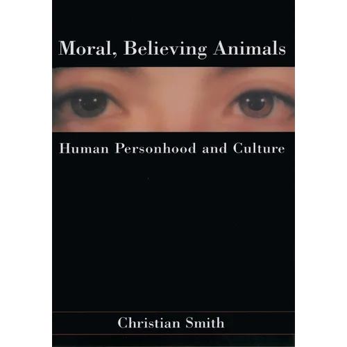 Moral, Believing Animals: Human Personhood and Culture