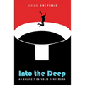 Into the Deep: An Unlikely Catholic Conversion