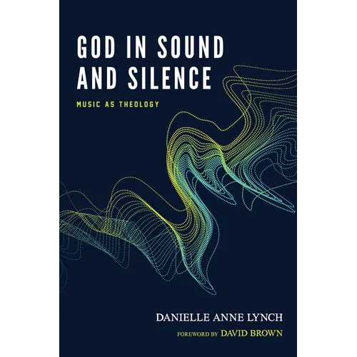God in Sound and Silence: Music as Theology