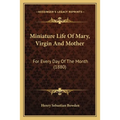 Miniature Life Of Mary, Virgin And Mother: For Every Day Of The Month (1880)
