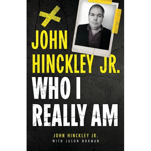 John Hinckley Jr.: Who I Really Am