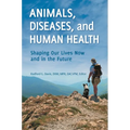 Animals, Diseases, and Human Health: Shaping Our Lives Now and in the Future