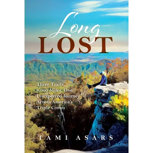 Long Lost: Three Trails, 8,000 Miles, One Unexpected Journey Across America's Triple Crown