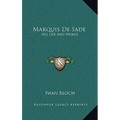 Marquis De Sade: His Life And Works