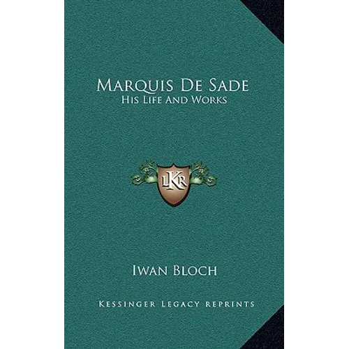 Marquis De Sade: His Life And Works