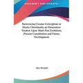 Rosicrucian Cosmo-Conception or Mystic Christianity an Elementary Treatise Upon Man's Past Evolution, Present Constitution and Future Development