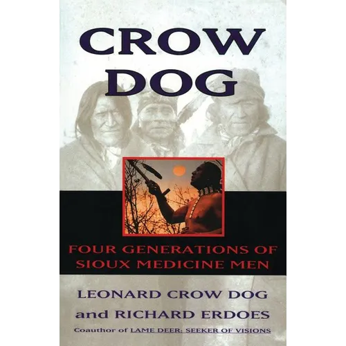 Crow Dog: Four Generations of Sioux Medicine Men