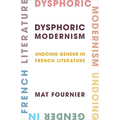 Dysphoric Modernism: Undoing Gender in French Literature