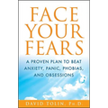 Face Your Fears: A Proven Plan to Beat Anxiety, Panic, Phobias, and Obsessions