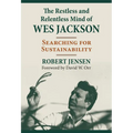 The Restless and Relentless Mind of Wes Jackson: Searching for Sustainability