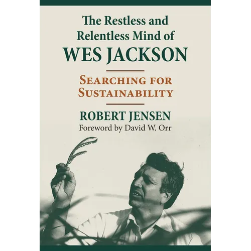 The Restless and Relentless Mind of Wes Jackson: Searching for Sustainability