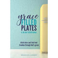 Grace Filled Plates: Ditch Diets and Find Food Freedom Through God's Grace