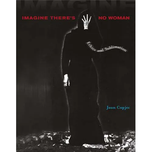 Imagine There's No Woman: Ethics and Sublimation