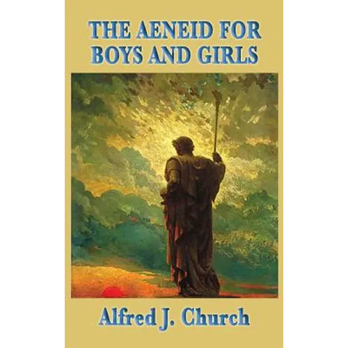The Aeneid for Boys and Girls: A Retelling of Virgil's Epic for Young Readers