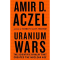 Uranium Wars: The Scientific Rivalry That Created the Nuclear Age