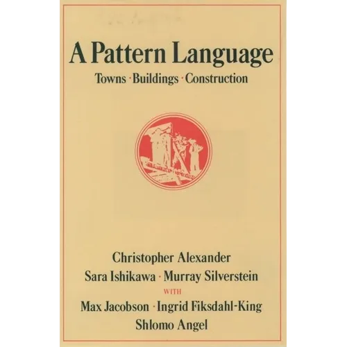 A Pattern Language: Towns, Buildings, Construction