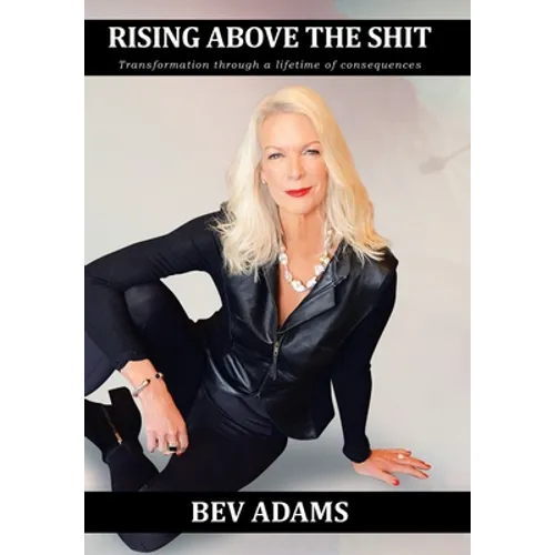 Rising Above the Shit: Transformation Through a Lifetime of Consequences