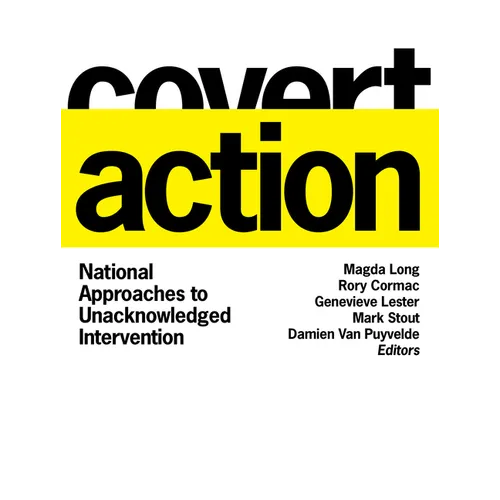 Covert Action: National Approaches to Unacknowledged Intervention