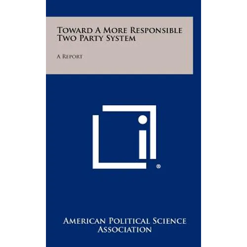 Toward a More Responsible Two Party System: A Report