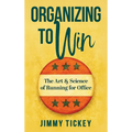 Organizing to Win: The Art and Science of Running for Office
