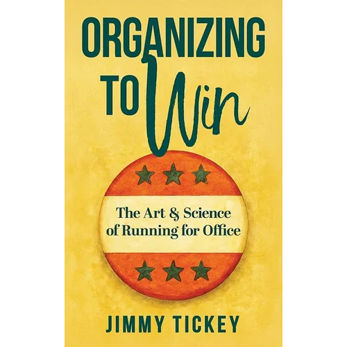 Organizing to Win: The Art and Science of Running for Office
