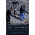 It Keeps Me Seeking: The Invitation from Science, Philosophy and Religion