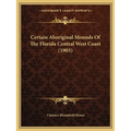 Certain Aboriginal Mounds Of The Florida Central West Coast (1903)