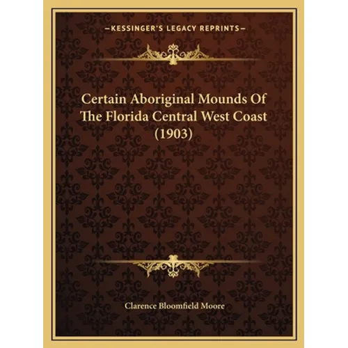Certain Aboriginal Mounds Of The Florida Central West Coast (1903)
