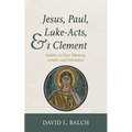 Jesus, Paul, Luke-Acts, and 1 Clement