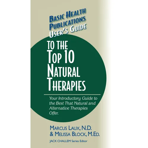 User's Guide to the Top 10 Natural Therapies: Your Introductory Guide to the Best That Natural and Alternative Therapies Offer