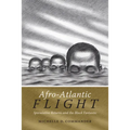 Afro-Atlantic Flight: Speculative Returns and the Black Fantastic