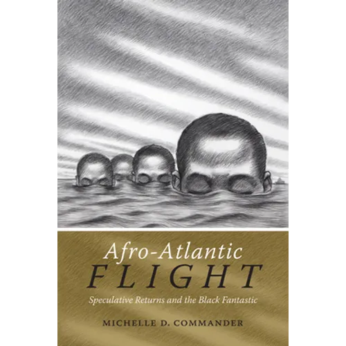 Afro-Atlantic Flight: Speculative Returns and the Black Fantastic