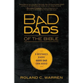 The Bad Dads of the Bible: 8 Mistakes Every Good Dad Can Avoid
